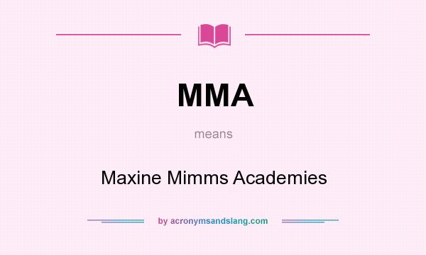 What does MMA mean? It stands for Maxine Mimms Academies