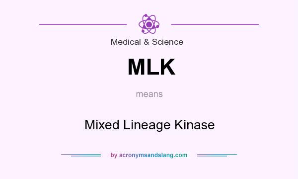 What does MLK mean? It stands for Mixed Lineage Kinase