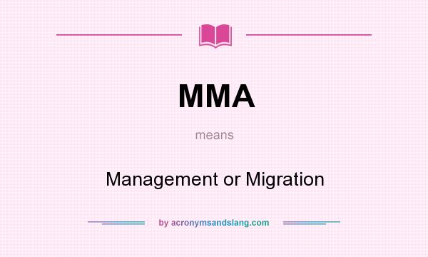 What does MMA mean? It stands for Management or Migration