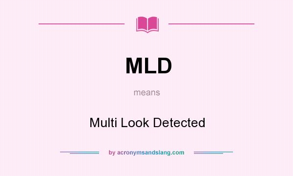 What does MLD mean? It stands for Multi Look Detected