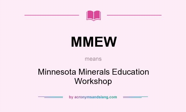 What does MMEW mean? It stands for Minnesota Minerals Education Workshop