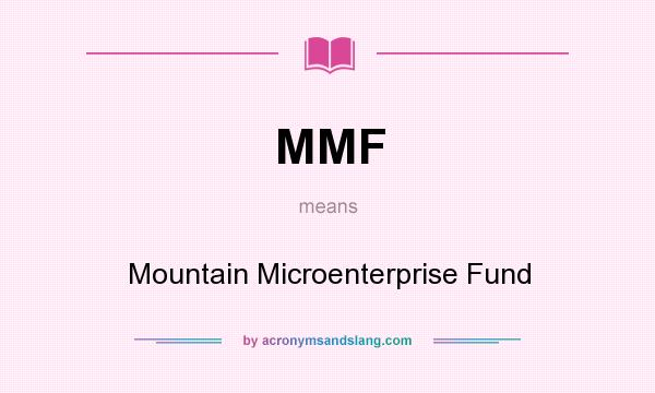 What does MMF mean? It stands for Mountain Microenterprise Fund