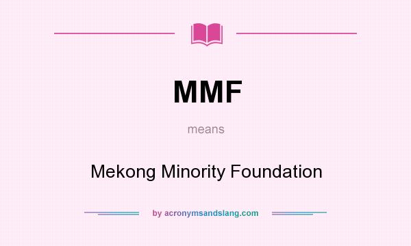 What does MMF mean? It stands for Mekong Minority Foundation