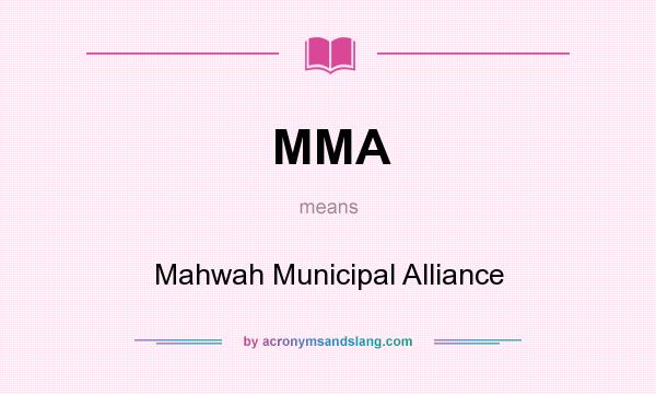 What does MMA mean? It stands for Mahwah Municipal Alliance