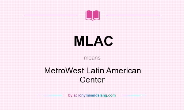 What does MLAC mean? It stands for MetroWest Latin American Center