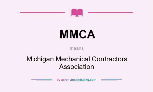 What does MMCA mean? It stands for Michigan Mechanical Contractors Association