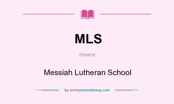 What does MLS mean? It stands for Messiah Lutheran School