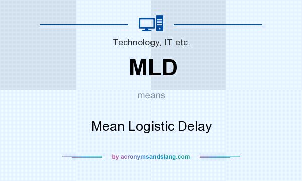 What does MLD mean? It stands for Mean Logistic Delay
