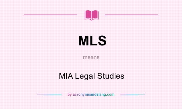 What does MLS mean? It stands for MIA Legal Studies