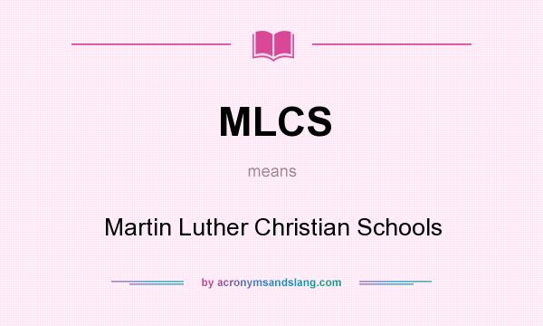 What does MLCS mean? It stands for Martin Luther Christian Schools