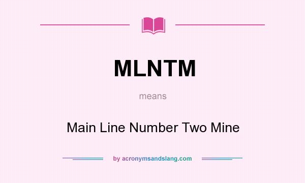 What does MLNTM mean? It stands for Main Line Number Two Mine