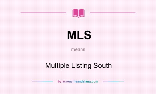 What does MLS mean? It stands for Multiple Listing South