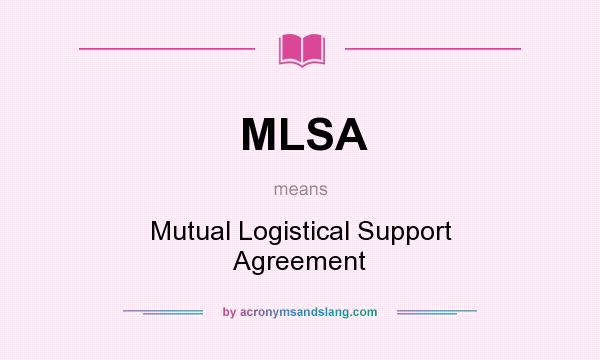 What does MLSA mean? It stands for Mutual Logistical Support Agreement