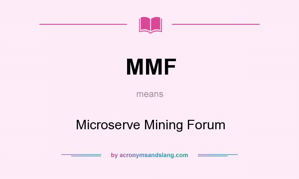What does MMF mean? It stands for Microserve Mining Forum