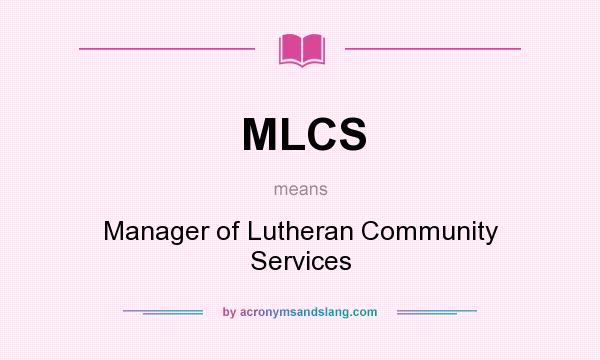 What does MLCS mean? It stands for Manager of Lutheran Community Services