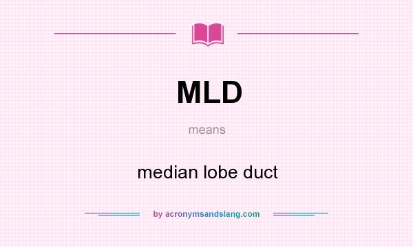 What does MLD mean? It stands for median lobe duct