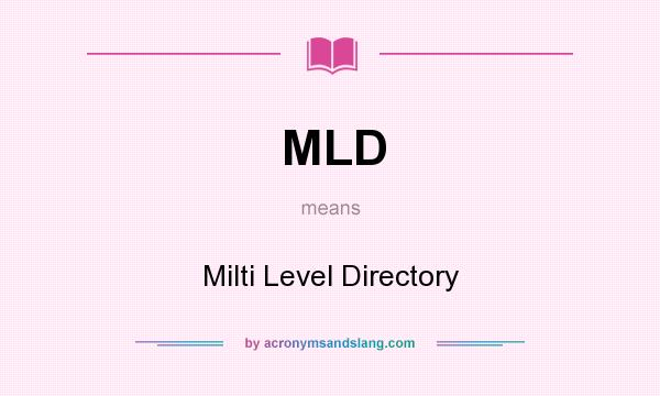 What does MLD mean? It stands for Milti Level Directory