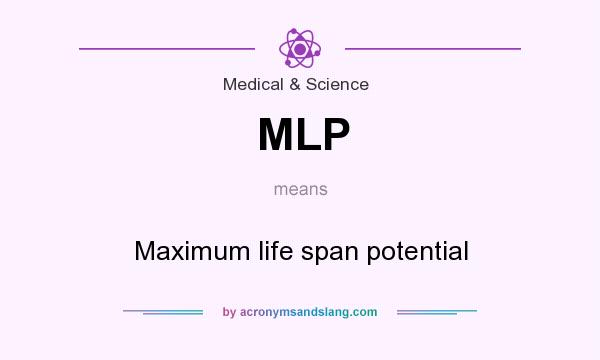 What does MLP mean? It stands for Maximum life span potential