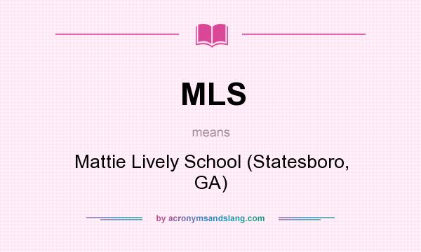 What does MLS mean? It stands for Mattie Lively School (Statesboro, GA)