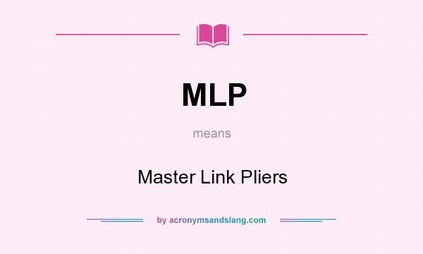 What does MLP mean? It stands for Master Link Pliers