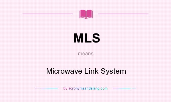 What does MLS mean? It stands for Microwave Link System