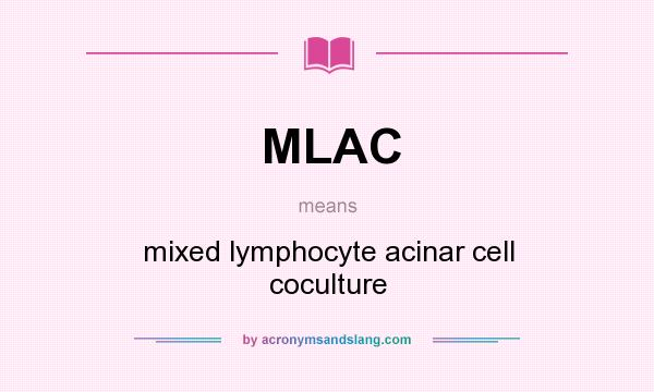 What does MLAC mean? It stands for mixed lymphocyte acinar cell coculture