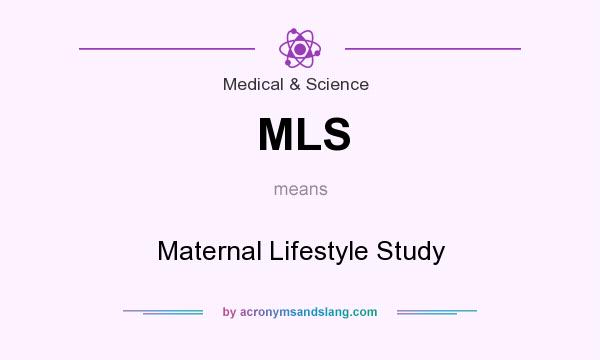 What does MLS mean? It stands for Maternal Lifestyle Study
