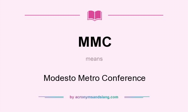 What does MMC mean? It stands for Modesto Metro Conference