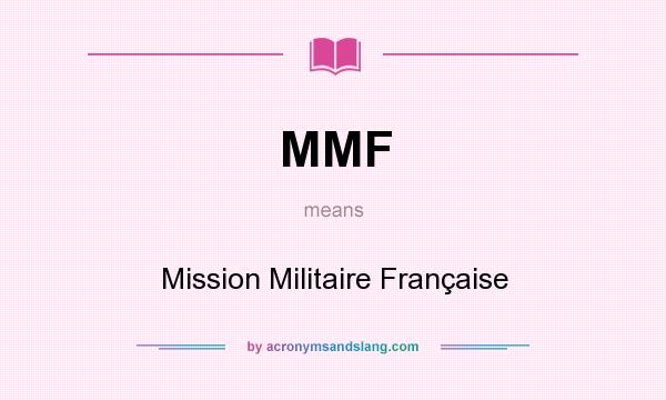 What does MMF mean? It stands for Mission Militaire Française