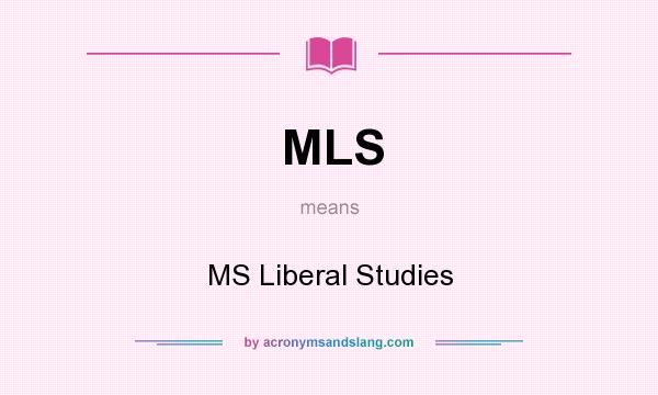What does MLS mean? It stands for MS Liberal Studies