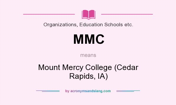 What does MMC mean? It stands for Mount Mercy College (Cedar Rapids, IA)