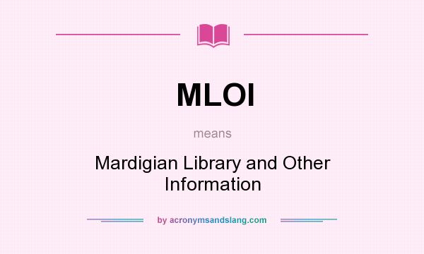 What does MLOI mean? It stands for Mardigian Library and Other Information