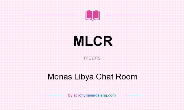 What does MLCR mean? It stands for Menas Libya Chat Room