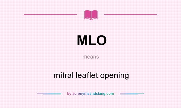 What does MLO mean? It stands for mitral leaflet opening