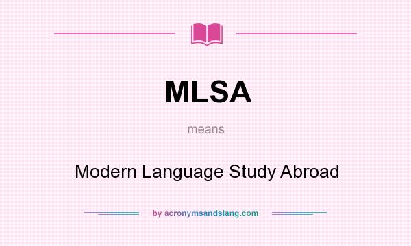 What does MLSA mean? It stands for Modern Language Study Abroad