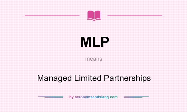 What does MLP mean? It stands for Managed Limited Partnerships