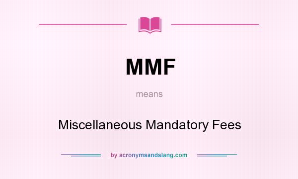 What does MMF mean? It stands for Miscellaneous Mandatory Fees