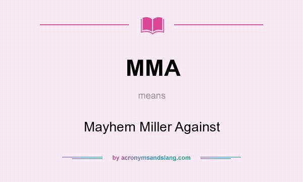 What does MMA mean? It stands for Mayhem Miller Against