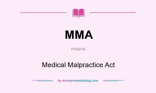 What does MMA mean? It stands for Medical Malpractice Act