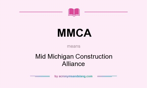 What does MMCA mean? It stands for Mid Michigan Construction Alliance
