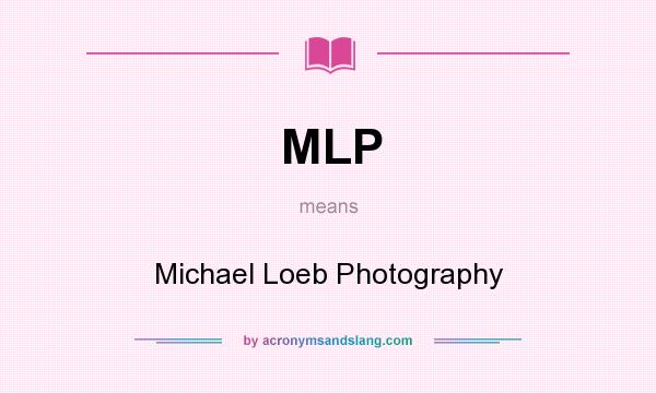 What does MLP mean? It stands for Michael Loeb Photography
