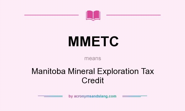 What does MMETC mean? It stands for Manitoba Mineral Exploration Tax Credit