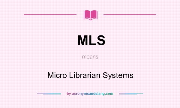 What does MLS mean? It stands for Micro Librarian Systems
