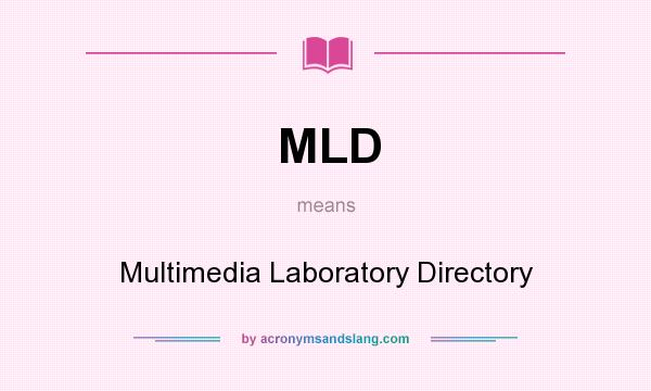 What does MLD mean? It stands for Multimedia Laboratory Directory