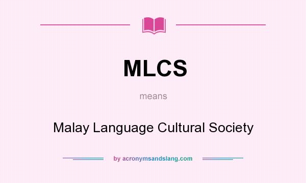 What does MLCS mean? It stands for Malay Language Cultural Society