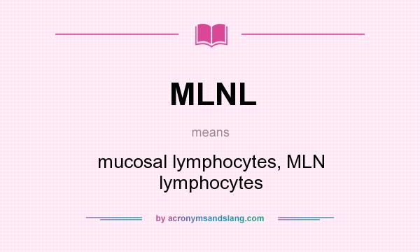 What does MLNL mean? It stands for mucosal lymphocytes, MLN lymphocytes