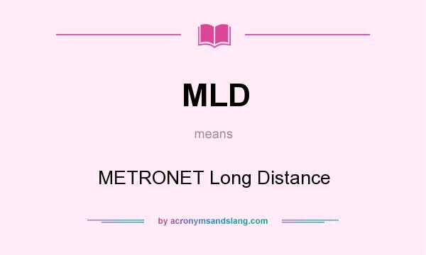What does MLD mean? It stands for METRONET Long Distance