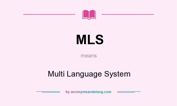 What does MLS mean? It stands for Multi Language System