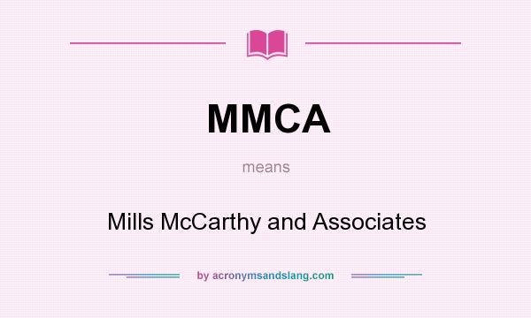 What does MMCA mean? It stands for Mills McCarthy and Associates