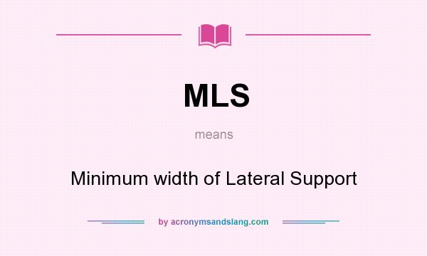 What does MLS mean? It stands for Minimum width of Lateral Support